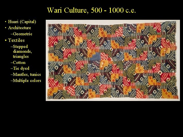 Wari Culture, 500 - 1000 c. e. • Huari (Capital) • Architecture –Geometric •