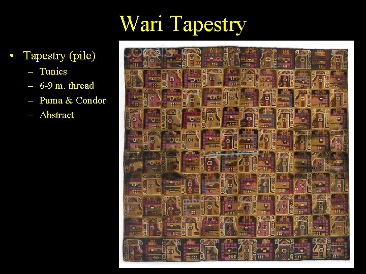 Wari Tapestry • Tapestry (pile) – – Tunics 6 -9 m. thread Puma &