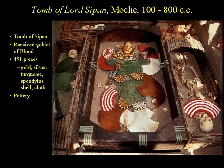 Tomb of Lord Sipan, Moche, 100 - 800 c. e. • Tomb of Sipan