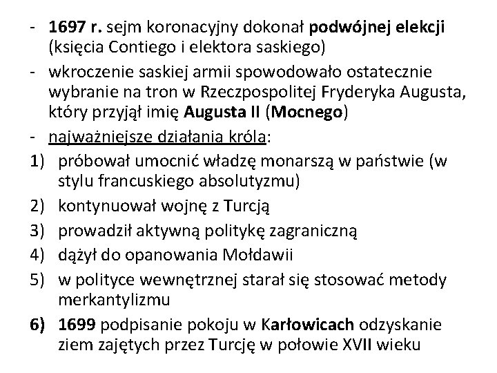 - 1697 r. sejm koronacyjny dokonał podwójnej elekcji (księcia Contiego i elektora saskiego) -