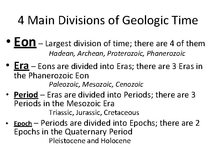 4 Main Divisions of Geologic Time • Eon – Largest division of time; there