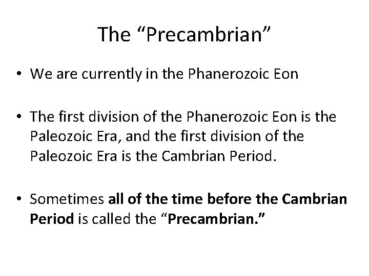 The “Precambrian” • We are currently in the Phanerozoic Eon • The first division