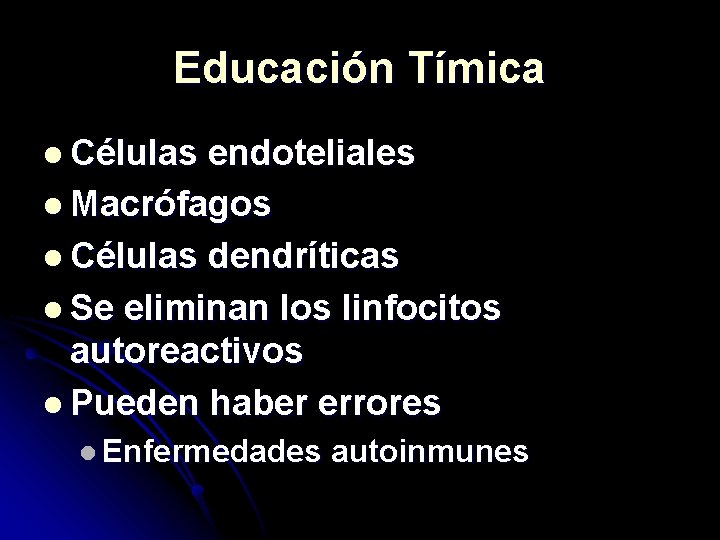 Educación Tímica l Células endoteliales l Macrófagos l Células dendríticas l Se eliminan los