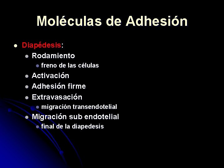 Moléculas de Adhesión l Diapédesis: l Rodamiento l l Activación Adhesión firme Extravasación l
