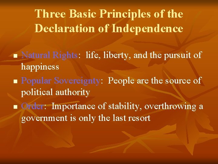 Three Basic Principles of the Declaration of Independence n n n Natural Rights: life,