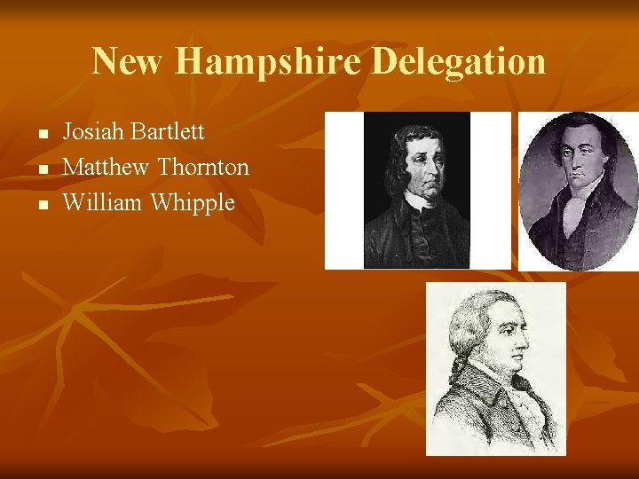 New Hampshire Delegation n Josiah Bartlett Matthew Thornton William Whipple 