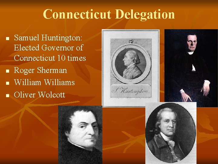 Connecticut Delegation n n Samuel Huntington: Elected Governor of Connecticut 10 times Roger Sherman