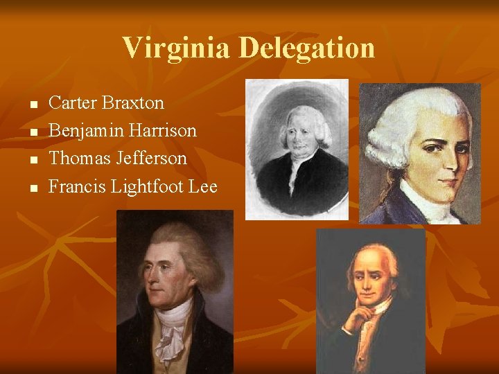 Virginia Delegation n n Carter Braxton Benjamin Harrison Thomas Jefferson Francis Lightfoot Lee 