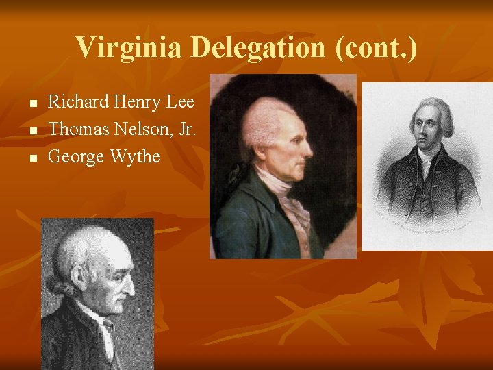 Virginia Delegation (cont. ) n n n Richard Henry Lee Thomas Nelson, Jr. George