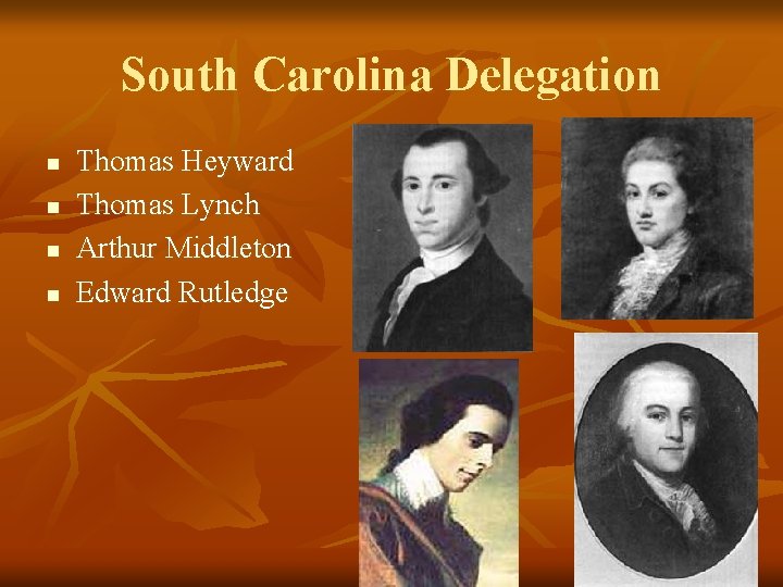 South Carolina Delegation n n Thomas Heyward Thomas Lynch Arthur Middleton Edward Rutledge 