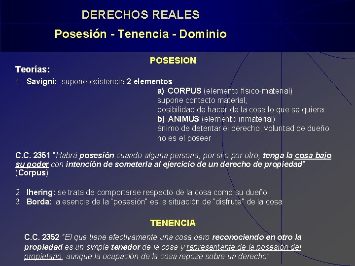 DERECHOS REALES Posesión - Tenencia - Dominio Teorías: POSESION 1. Savigni: supone existencia 2