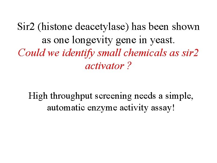 Sir 2 (histone deacetylase) has been shown as one longevity gene in yeast. Could