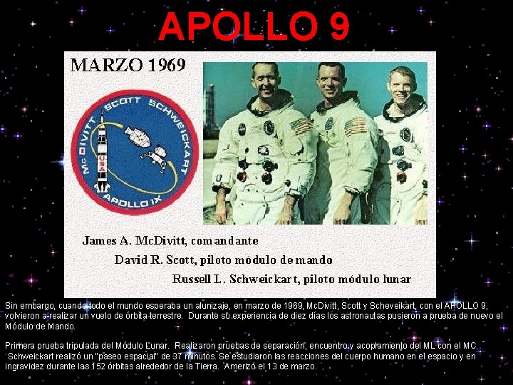 APOLLO 9 Sin embargo, cuando todo el mundo esperaba un alunizaje, en marzo de