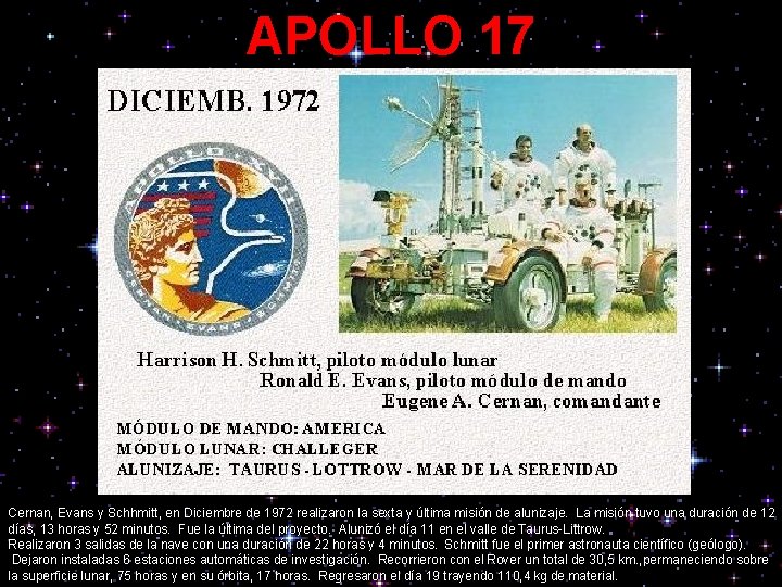 APOLLO 17 Cernan, Evans y Schhmitt, en Diciembre de 1972 realizaron la sexta y