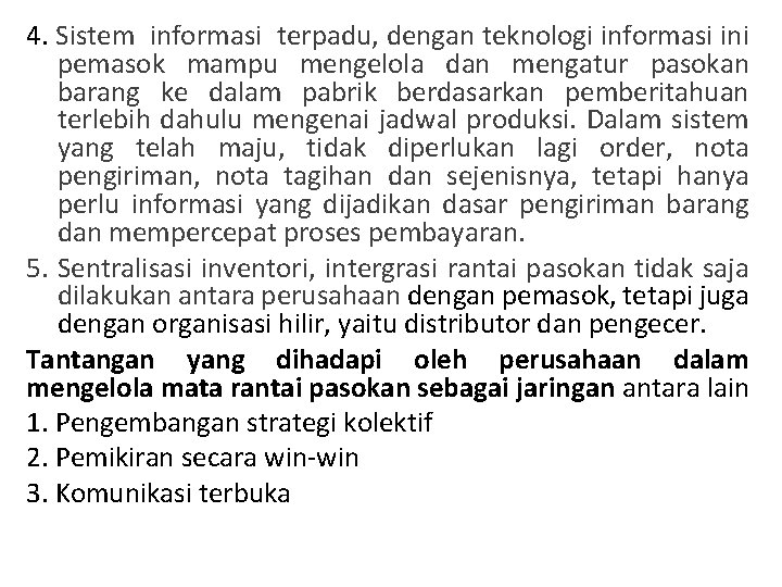 4. Sistem informasi terpadu, dengan teknologi informasi ini pemasok mampu mengelola dan mengatur pasokan 4. Sistem informasi terpadu, dengan teknologi informasi ini pemasok mampu mengelola dan mengatur pasokan