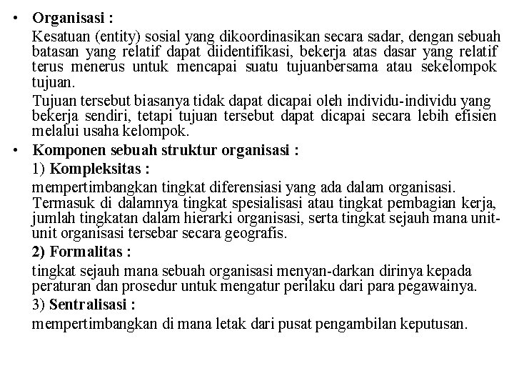 • Organisasi : Kesatuan (entity) sosial yang dikoordinasikan secara sadar, dengan sebuah batasan • Organisasi : Kesatuan (entity) sosial yang dikoordinasikan secara sadar, dengan sebuah batasan