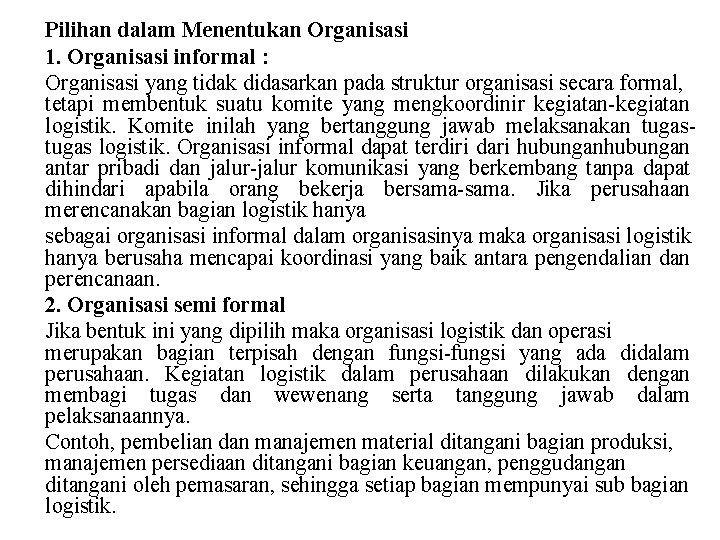 Pilihan dalam Menentukan Organisasi 1. Organisasi informal : Organisasi yang tidak didasarkan pada struktur Pilihan dalam Menentukan Organisasi 1. Organisasi informal : Organisasi yang tidak didasarkan pada struktur