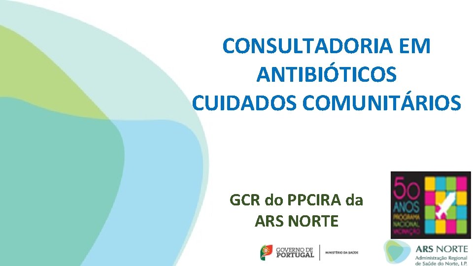 CONSULTADORIA EM ANTIBIÓTICOS CUIDADOS COMUNITÁRIOS GCR do PPCIRA da ARS NORTE 