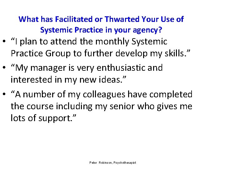 What has Facilitated or Thwarted Your Use of Systemic Practice in your agency? •