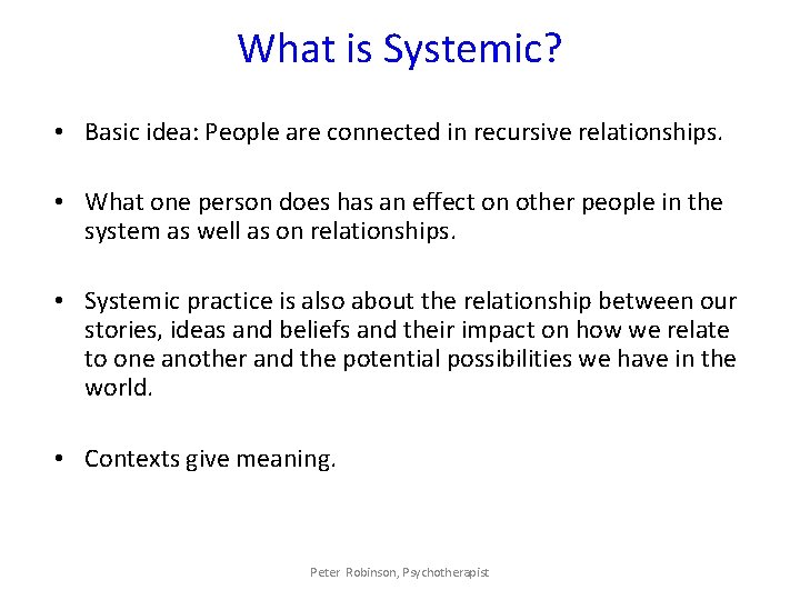 What is Systemic? • Basic idea: People are connected in recursive relationships. • What