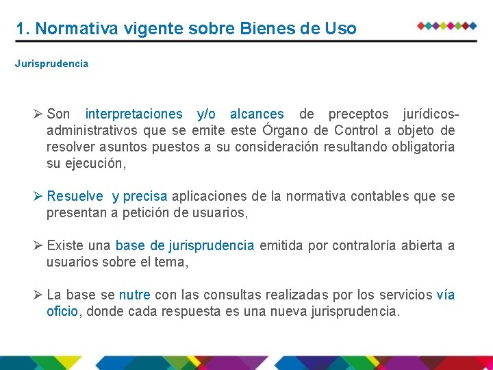 1. Normativa vigente sobre Bienes de Uso Jurisprudencia Ø Son interpretaciones y/o alcances de