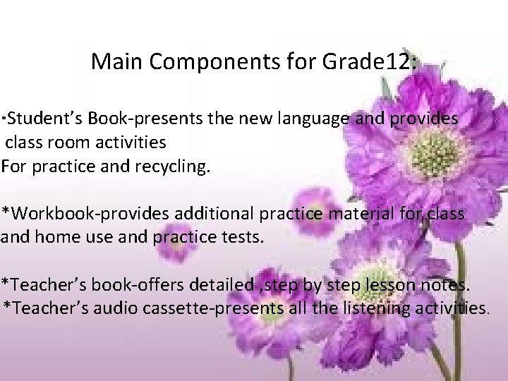 Main Components for Grade 12: *Student’s Book-presents the new language and provides class room