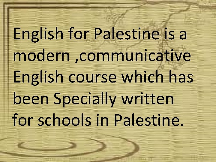 English for Palestine is a modern , communicative English course which has been Specially