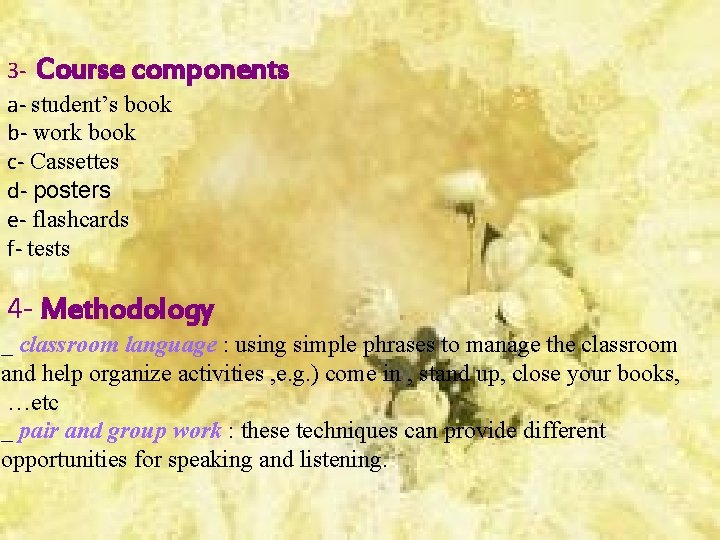 3 - Course components a- student’s book b- work book c- Cassettes d- posters