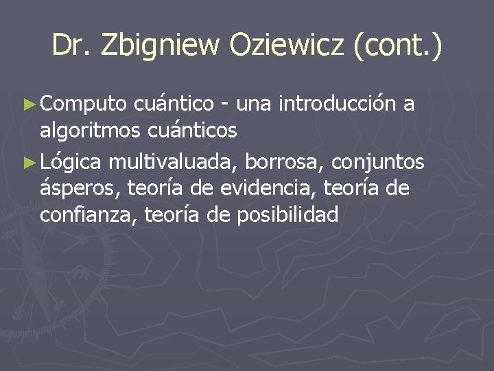 Dr. Zbigniew Oziewicz (cont. ) ► Computo cuántico - una introducción a algoritmos cuánticos Dr. Zbigniew Oziewicz (cont. ) ► Computo cuántico - una introducción a algoritmos cuánticos