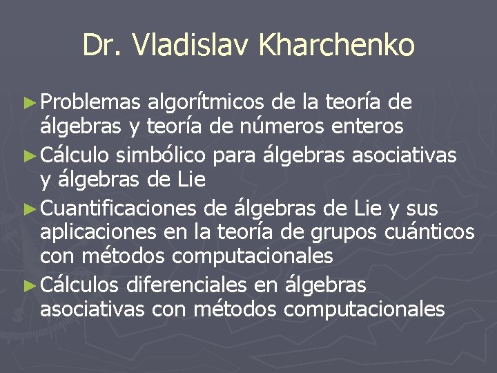 Dr. Vladislav Kharchenko ► Problemas algorítmicos de la teoría de álgebras y teoría de Dr. Vladislav Kharchenko ► Problemas algorítmicos de la teoría de álgebras y teoría de