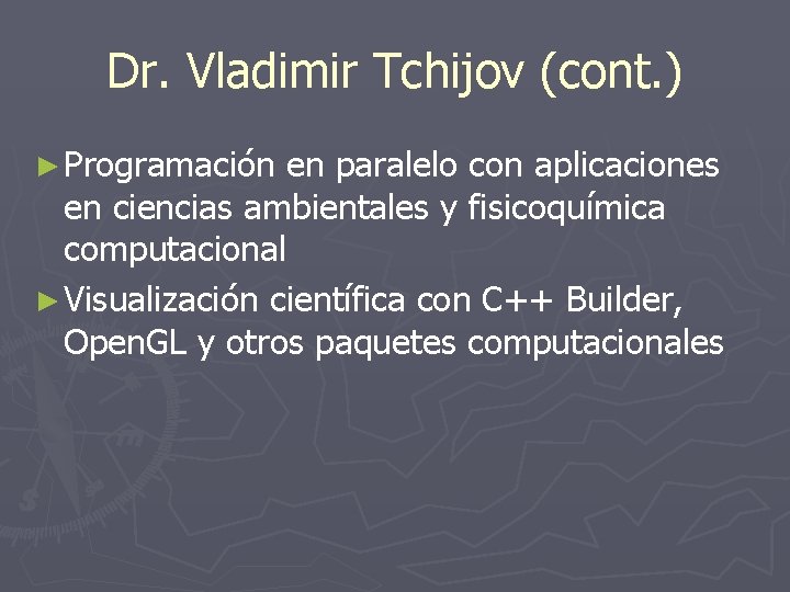 Dr. Vladimir Tchijov (cont. ) ► Programación en paralelo con aplicaciones en ciencias ambientales Dr. Vladimir Tchijov (cont. ) ► Programación en paralelo con aplicaciones en ciencias ambientales