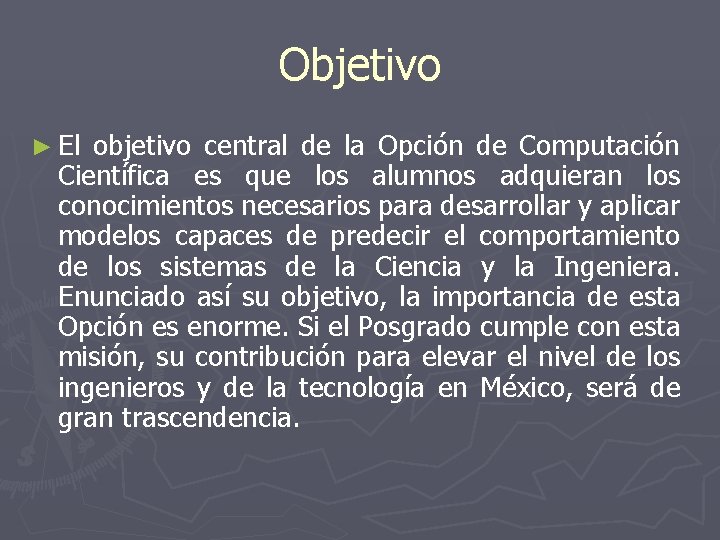 Objetivo ► El objetivo central de la Opción de Computación Científica es que los Objetivo ► El objetivo central de la Opción de Computación Científica es que los