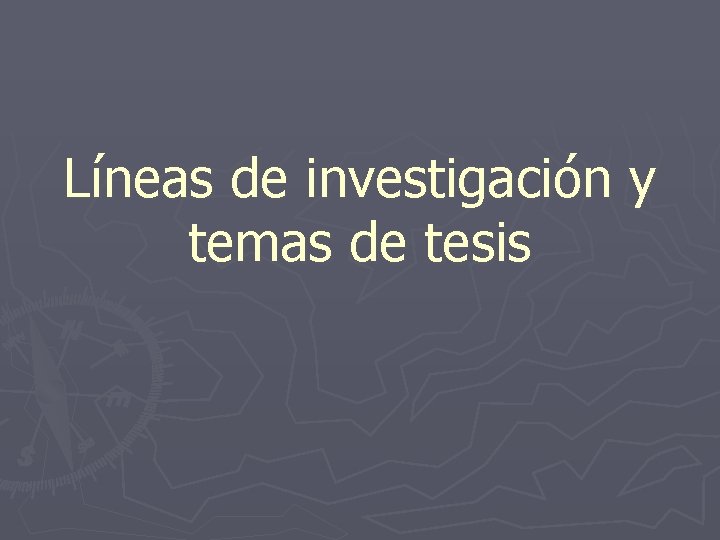 Líneas de investigación y temas de tesis Líneas de investigación y temas de tesis
