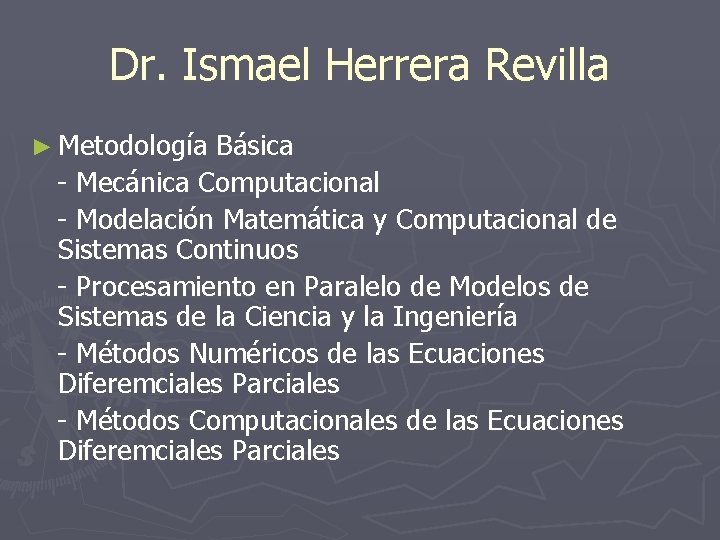 Dr. Ismael Herrera Revilla ► Metodología Básica - Mecánica Computacional - Modelación Matemática y Dr. Ismael Herrera Revilla ► Metodología Básica - Mecánica Computacional - Modelación Matemática y