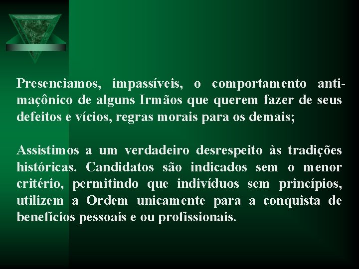 Presenciamos, impassíveis, o comportamento antimaçônico de alguns Irmãos querem fazer de seus defeitos e