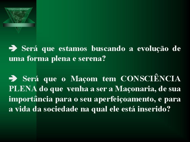  Será que estamos buscando a evolução de uma forma plena e serena? Será