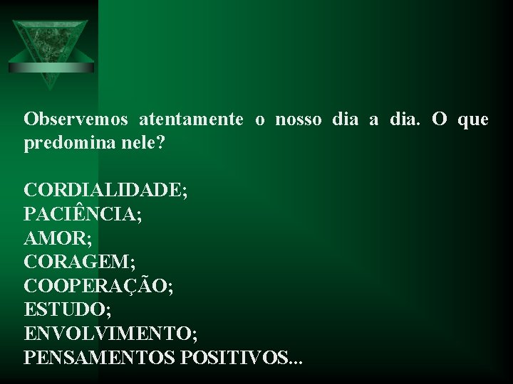 Observemos atentamente o nosso dia a dia. O que predomina nele? CORDIALIDADE; PACIÊNCIA; AMOR;