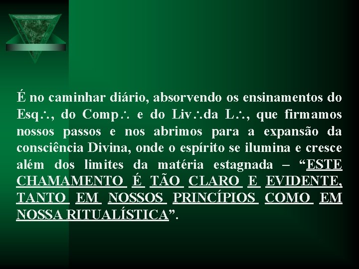 É no caminhar diário, absorvendo os ensinamentos do Esq , do Comp e do