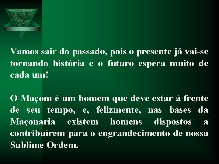 Vamos sair do passado, pois o presente já vai-se tornando história e o futuro