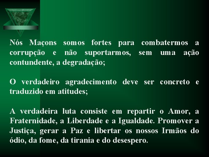 Nós Maçons somos fortes para combatermos a corrupção e não suportarmos, sem uma ação