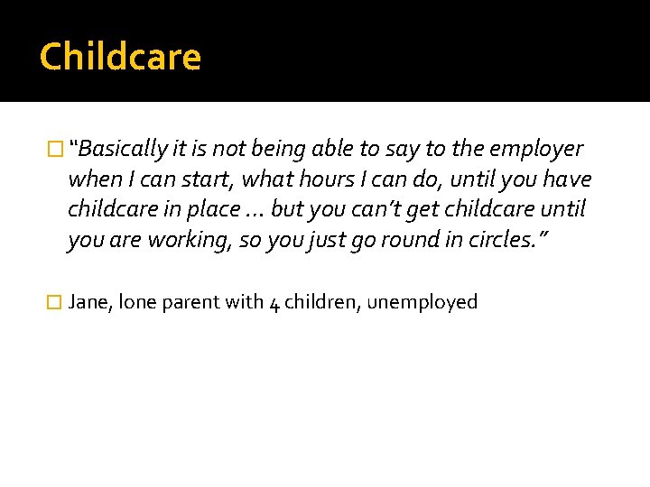 Childcare � “Basically it is not being able to say to the employer when Childcare � “Basically it is not being able to say to the employer when