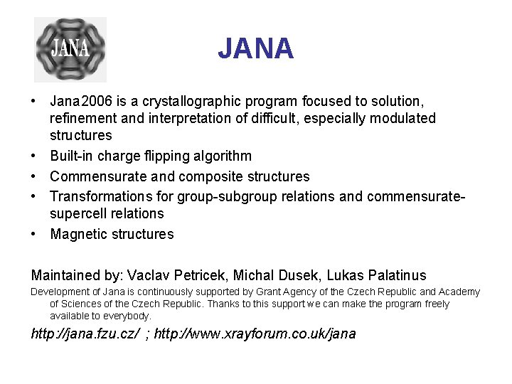 JANA • Jana 2006 is a crystallographic program focused to solution, refinement and interpretation