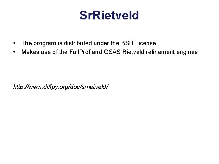 Sr. Rietveld • The program is distributed under the BSD License • Makes use