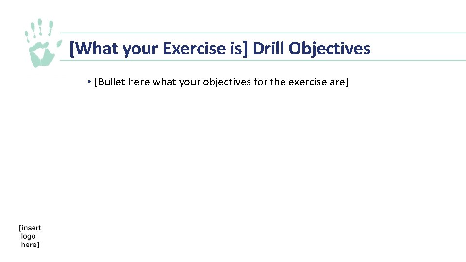[What your Exercise is] Drill Objectives • [Bullet here what your objectives for the