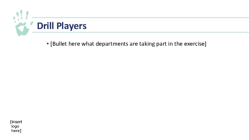 Drill Players • [Bullet here what departments are taking part in the exercise] 
