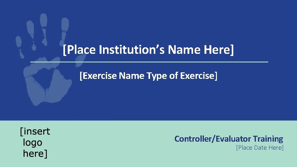 [Place Institution’s Name Here] [Exercise Name Type of Exercise] Controller/Evaluator Training [Place Date Here]