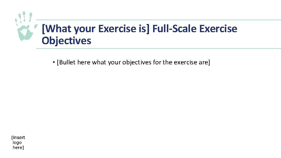 [What your Exercise is] Full-Scale Exercise Objectives • [Bullet here what your objectives for