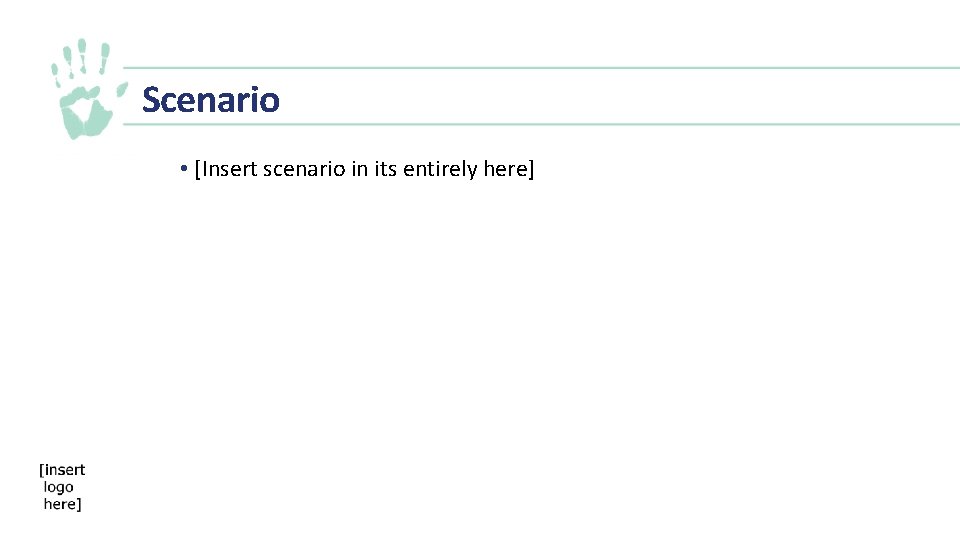 Scenario • [Insert scenario in its entirely here] 