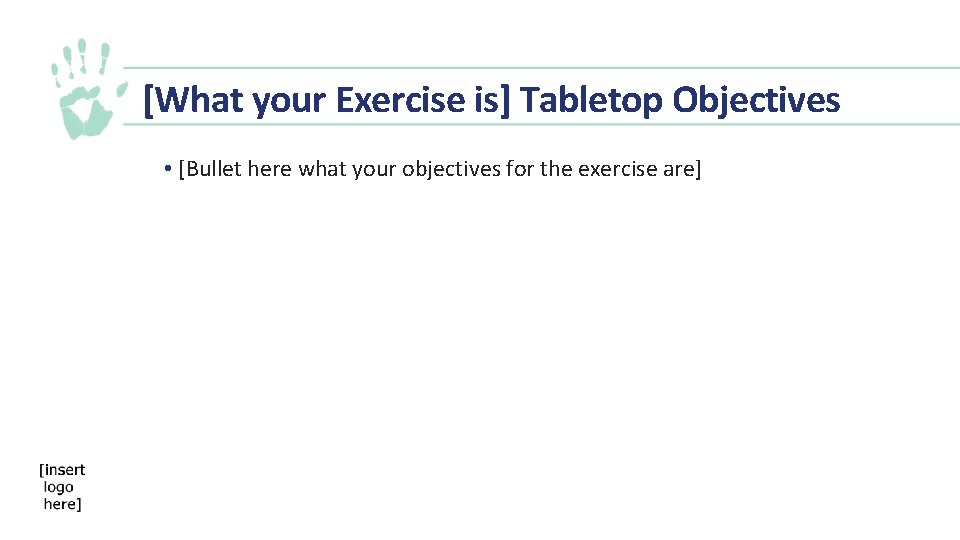 [What your Exercise is] Tabletop Objectives • [Bullet here what your objectives for the