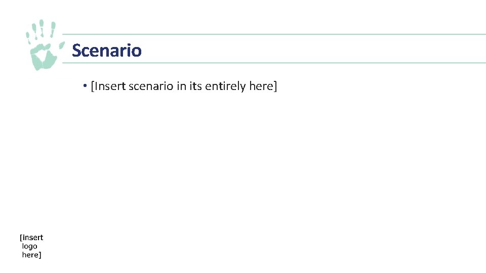Scenario • [Insert scenario in its entirely here] 